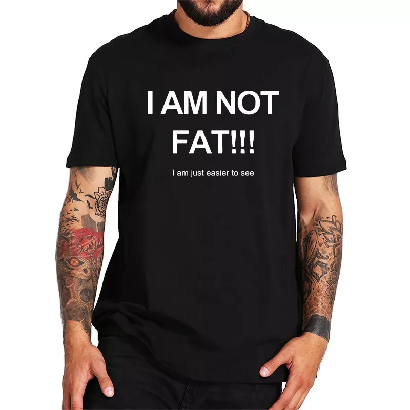 Am not Fat Just Easier To See T Shirt Joke Funny Gifts Tshirt Cool Humor Short Sleeve EU Size 100% Cotton Tops Tee