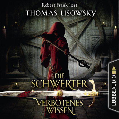 Verbotenes Wissen - Die Schwerter - Die High-Fantasy-Reihe 6 (Ungek?rzt)