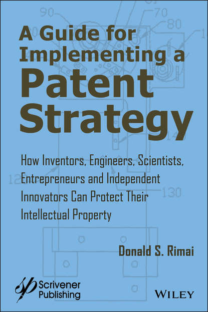 Юриспруденция, право  ЛитРес A Guide for Implementing a Patent Strategy. How Inventors, Engineers, Scientists, Entrepreneurs, and Independent Innovators Can Protect Their Intellectual Property