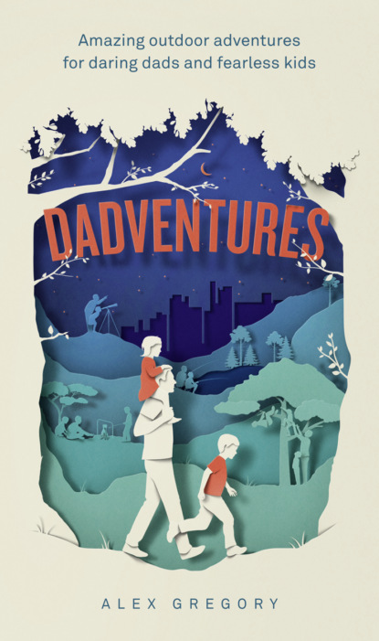 Кулинария  ЛитРес Dadventures: Amazing Outdoor Adventures for Daring Dads and Fearless Kids