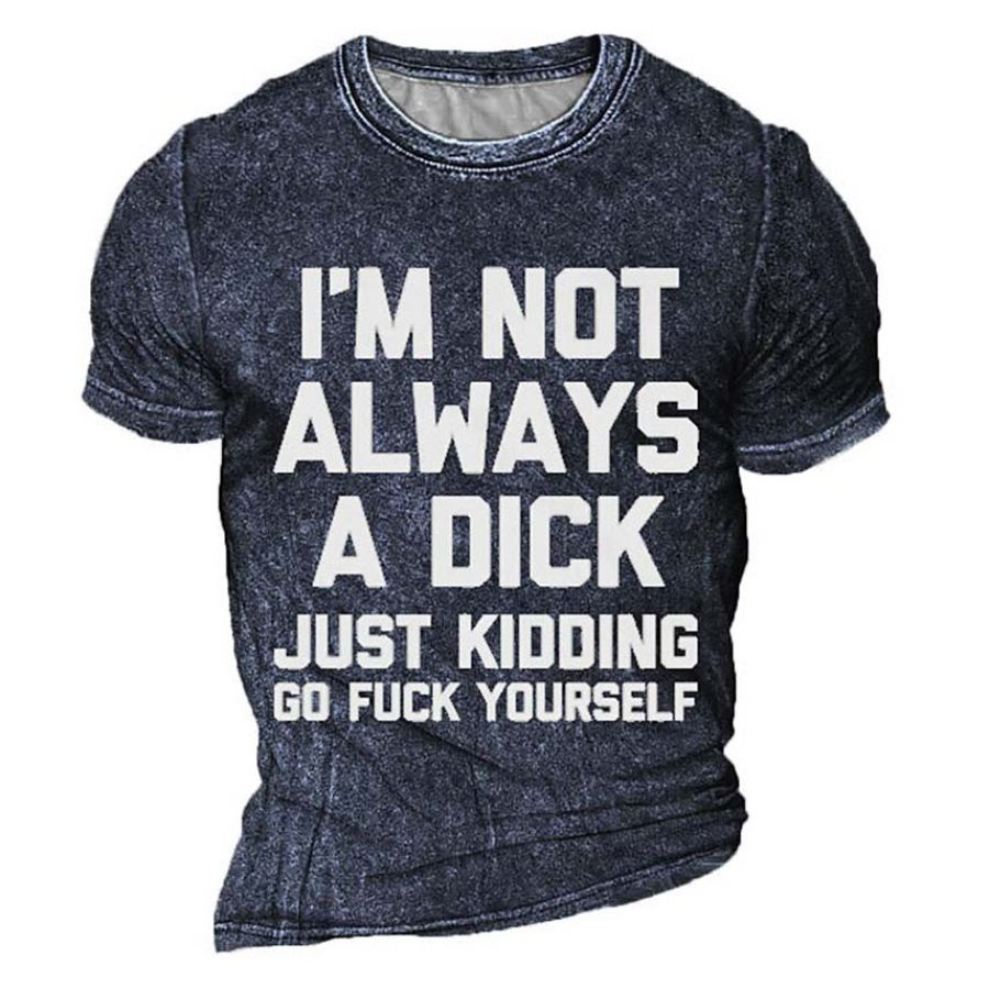 Мужская I'm Not Always A Dick Just Kidding С принтом На открытом воздухе Повседневная футболка с коротким рукавом