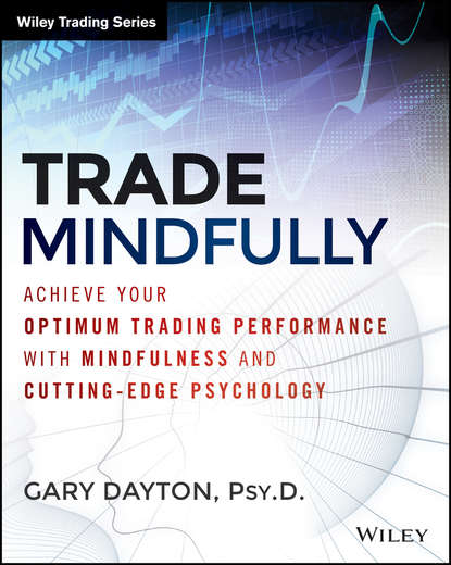   ЛитРес Trade Mindfully. Achieve Your Optimum Trading Performance with Mindfulness and Cutting Edge Psychology