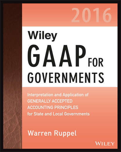 учебная литература Wiley GAAP for Governments 2016: Interpretation and Application of Generally Accepted Accounting Principles for State and Local Governments