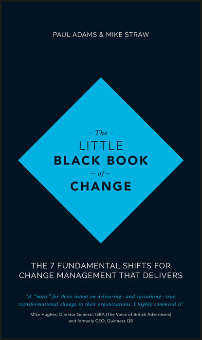 The Little Black Book of Change. The 7 fundamental shifts for change management that delivers