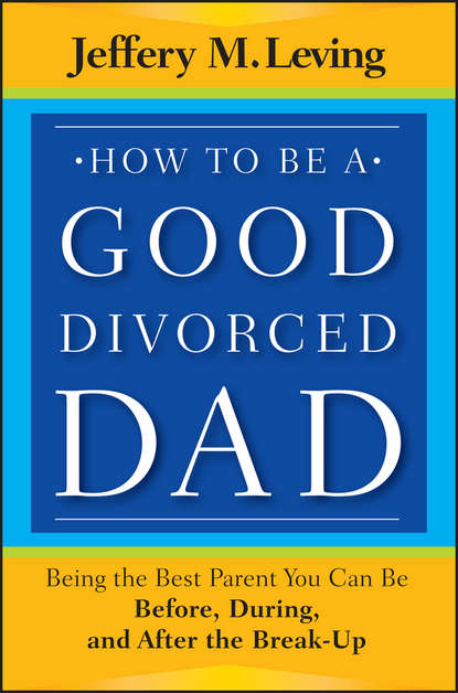 семейная психология  ЛитРес How to be a Good Divorced Dad. Being the Best Parent You Can Be Before, During and After the Break-Up