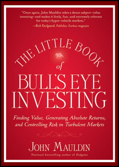 The Little Book of Bull's Eye Investing. Finding Value, Generating Absolute Returns, and Controlling Risk in Turbulent Markets