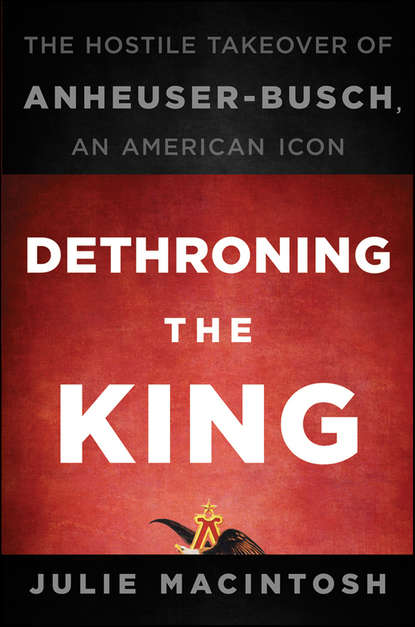 истории успеха Dethroning the King. The Hostile Takeover of Anheuser-Busch, an American Icon