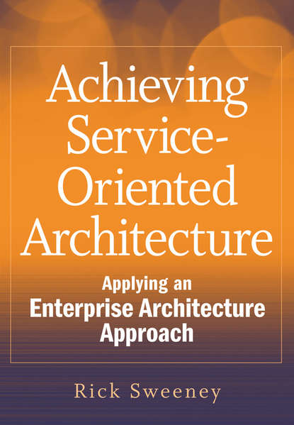 Achieving Service-Oriented Architecture. Applying an Enterprise Architecture Approach