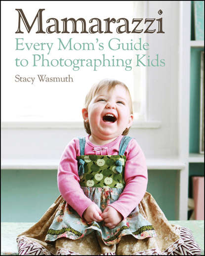 Mamarazzi. Every Mom's Guide to Photographing Kids