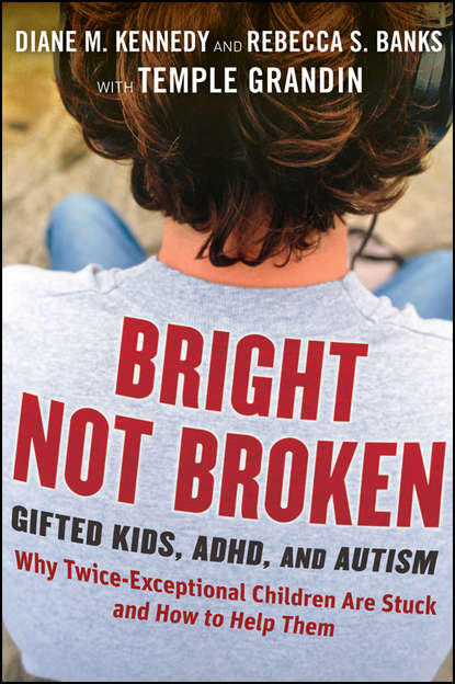 семейная психология Bright Not Broken. Gifted Kids, ADHD, and Autism