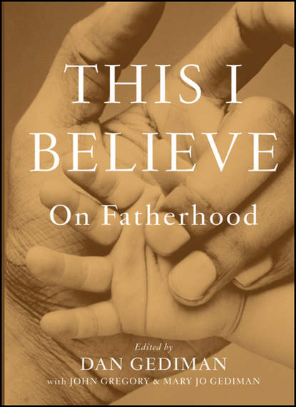 семейная психология This I Believe. On Fatherhood