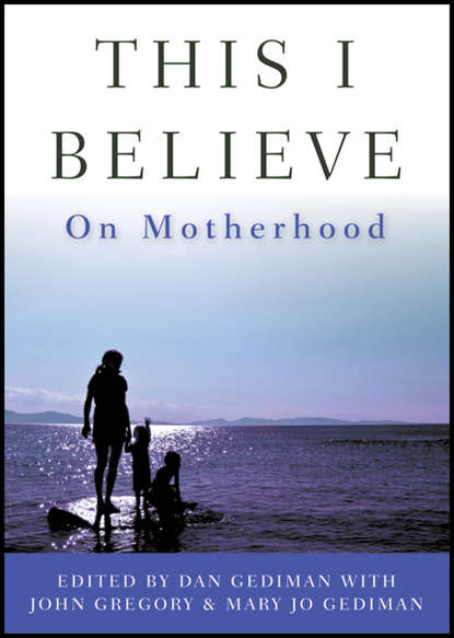 семейная психология  ЛитРес This I Believe. On Motherhood