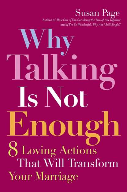 семейная психология  ЛитРес Why Talking Is Not Enough. Eight Loving Actions That Will Transform Your Marriage