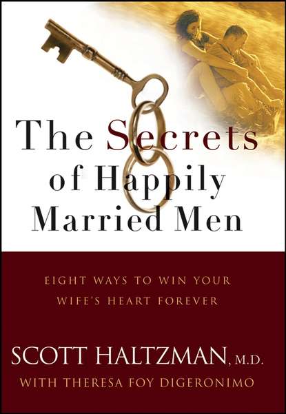 семейная психология The Secrets of Happily Married Men. Eight Ways to Win Your Wife's Heart Forever