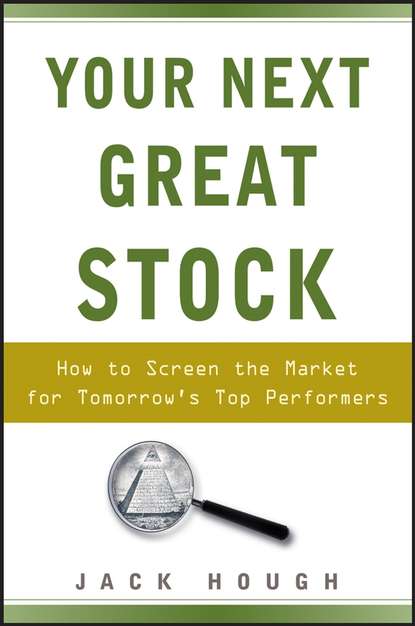 Your Next Great Stock. How to Screen the Market for Tomorrow's Top Performers