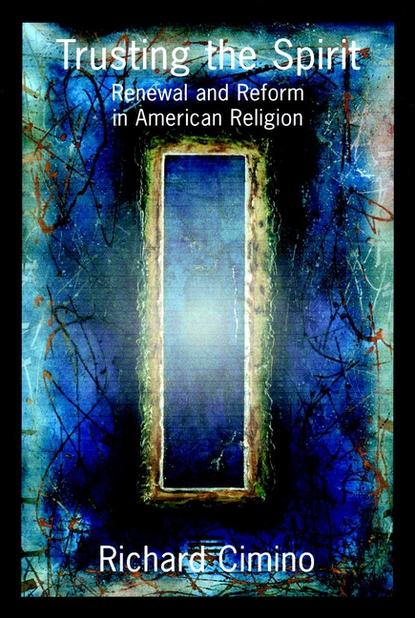  Trusting the Spirit. Renewal and Reform in American Religion