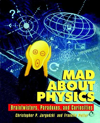 Mad about Physics. Braintwisters, Paradoxes, and Curiosities