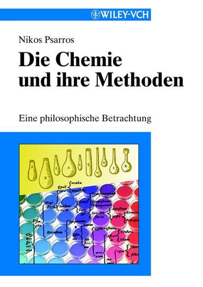 Die Chemie und ihre Methoden. Eine Philosophiche Betrachtung