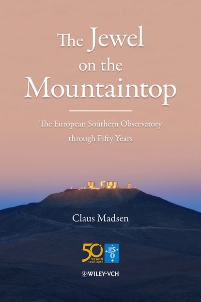 астрономия  ЛитРес The Jewel on the Mountaintop. The European Southern Observatory through Fifty Years