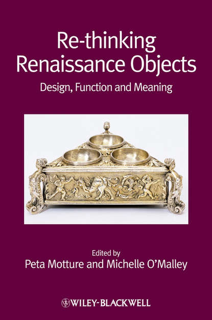 Re-thinking Renaissance Objects. Design, Function and Meaning