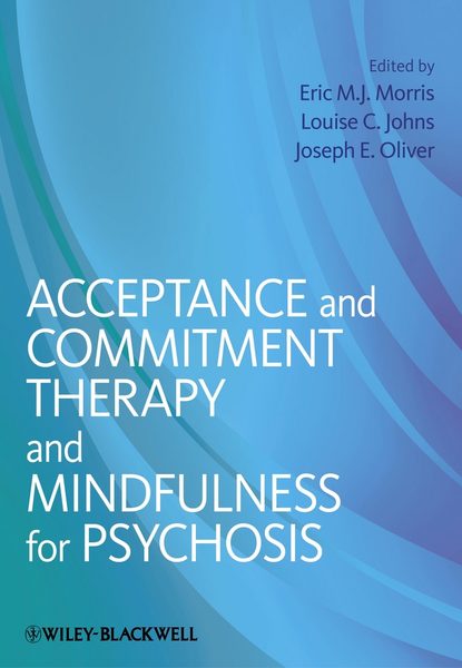 клиническая психология  ЛитРес Acceptance and Commitment Therapy and Mindfulness for Psychosis