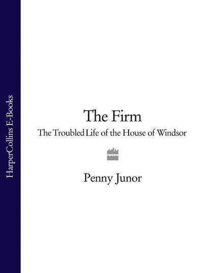 The Firm: The Troubled Life of the House of Windsor