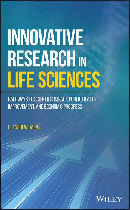 Innovative Research in Life Sciences. Pathways to Scientific Impact, Public Health Improvement, and Economic Progress