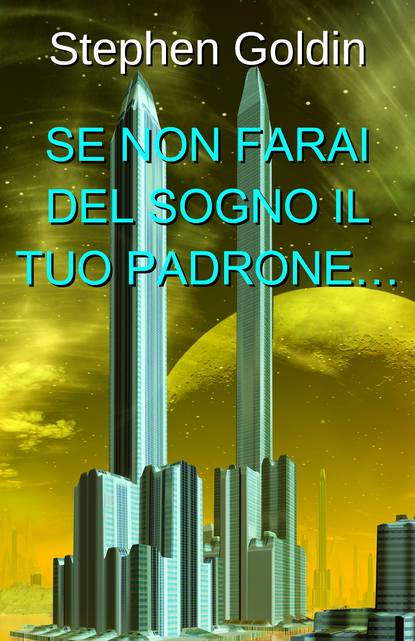 Se Non Farai Del Sogno Il Tuo Padrone…