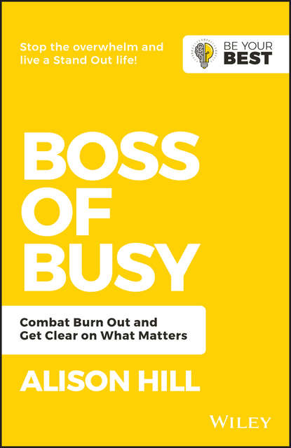 Boss of Busy. Combat Burn Out and Get Clear on What Matters