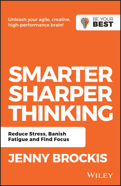 Smarter, Sharper Thinking. Reduce Stress, Banish Fatigue and Find Focus