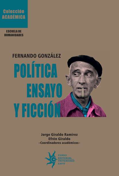 Fernando Gonz?lez: Pol?tica, ensayo y ficci?n