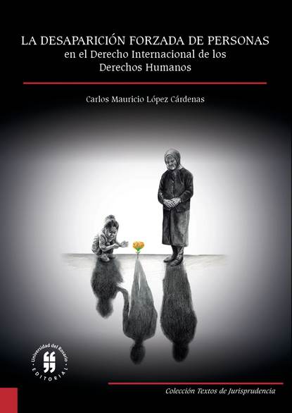 La desaparici?n forzada de personas en el derecho internacional de los derechos humanos