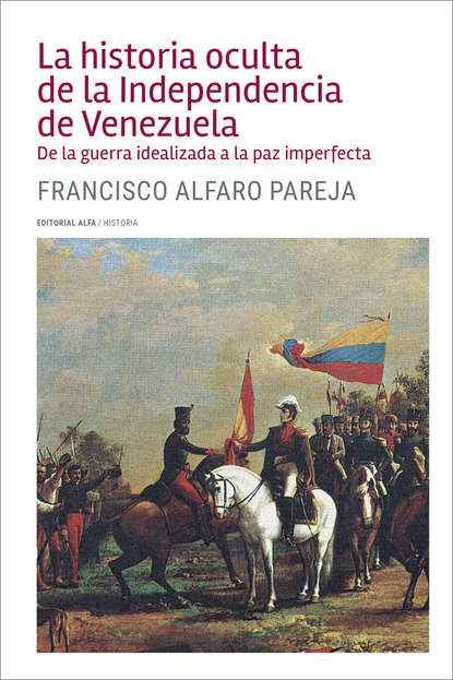 La historia oculta de la Independencia de Venezuela