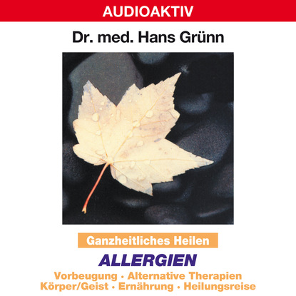 здоровье Ganzheitliches Heilen: Allergien - Vorbeugung, alternative Therapien, K?rper & Geist, Ern?hrung, Heilungsreise