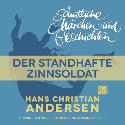 H. C. Andersen: S?mtliche M?rchen und Geschichten, Der standhafte Zinnsoldat