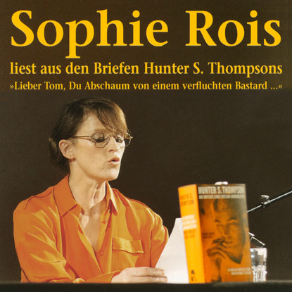 научно-практические журналы Lieber Tom, Du Abschaum von einem verfluchten Bastard - Sophie Rois liest aus den Gonzo-Briefen Hunter S. Thompsons