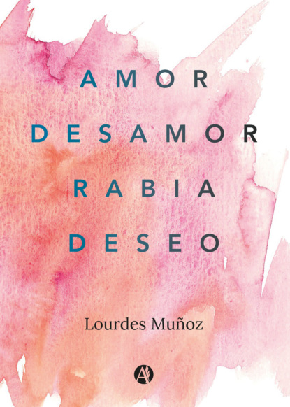 Amor, Desamor, Rabia, Deseo