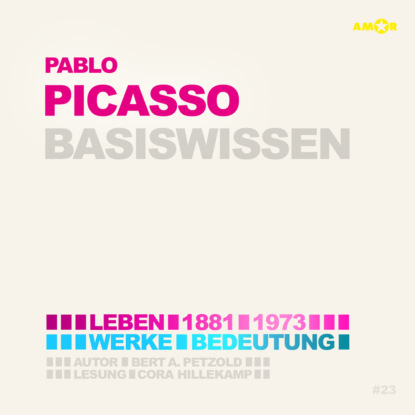 Pablo Picasso (1881-1973) - Leben, Werk, Bedeutung - Basiswissen (Ungek?rzt)