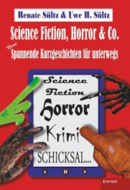 Science-Fiction, Horror & Co.: Neue spannende Kurzgeschichten f?r unterwegs