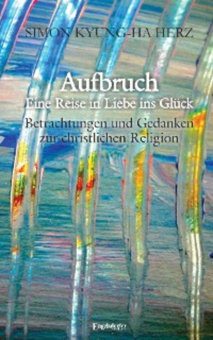 Aufbruch – Eine Reise in Liebe ins Gl?ck