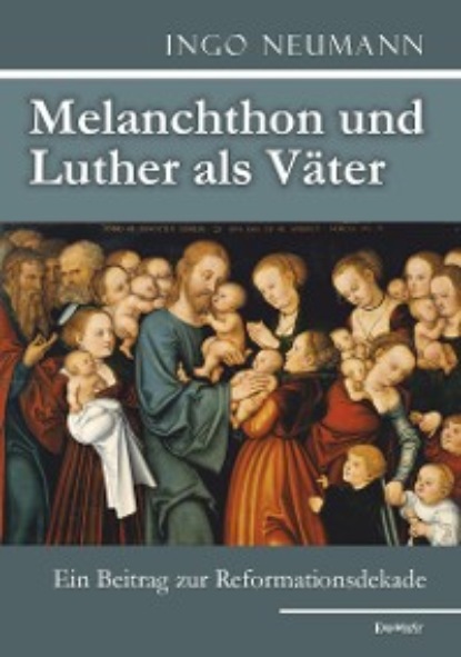 Melanchthon und Luther als V?ter