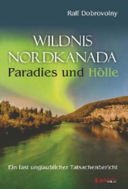 Wildnis Nordkanada - Paradies und H?lle