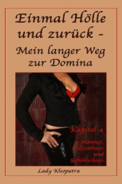 Einmal H?lle und zur?ck - Mein langer Weg zur Domina - 4