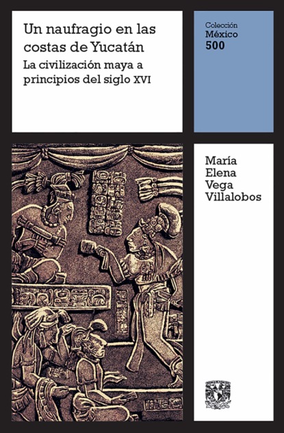 Un naufragio en la costa de Yucat?n: La civilizaci?n maya a principios del siglo XVI