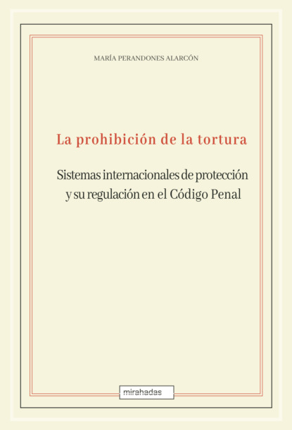 La prohibici?n de la tortura: sistemas internacionales de protecci?n y su regulaci?n en el C?digo Penal