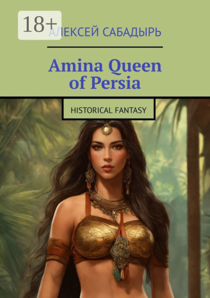 Amina Queen of Persia. Historical Fantasy