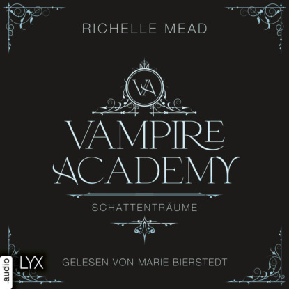 Schattentr?ume - Vampire Academy, Teil 3 (Ungek?rzt)