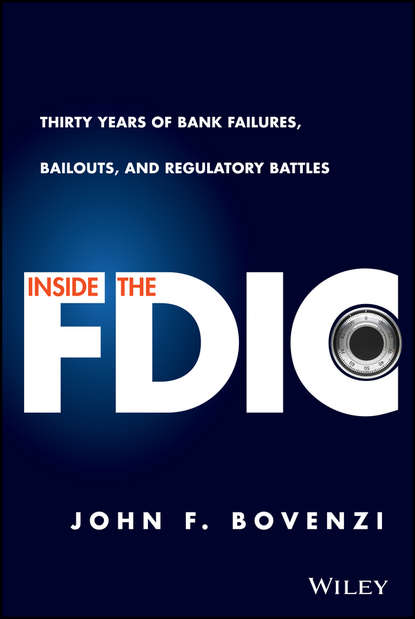 Inside the FDIC. Thirty Years of Bank Failures, Bailouts, and Regulatory Battles