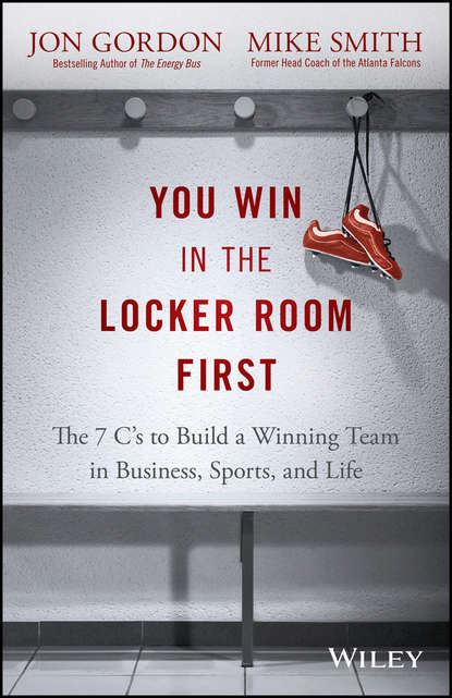   ЛитРес You Win in the Locker Room First. The 7 C's to Build a Winning Team in Business, Sports, and Life