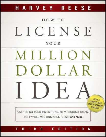 How to License Your Million Dollar Idea. Cash In On Your Inventions, New Product Ideas, Software, Web Business Ideas, And More